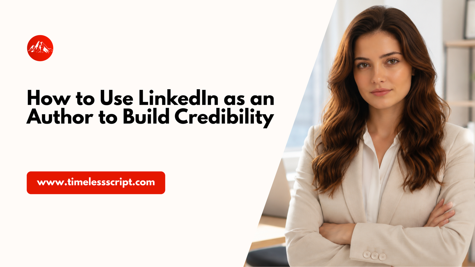 You are currently viewing How to Use LinkedIn as an Author to Build Credibility