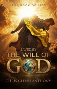 Saved by The Will Of God: The Book of Life