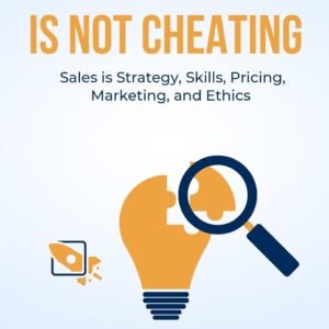 SELLING IS NOT CHEATING : Sales is Strategy, Skills, Pricing, Marketing, and Ethics