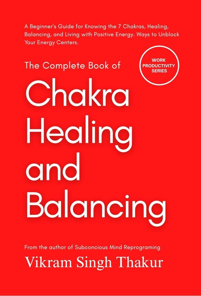 The Complete Book of Chakra Healing and Balancing