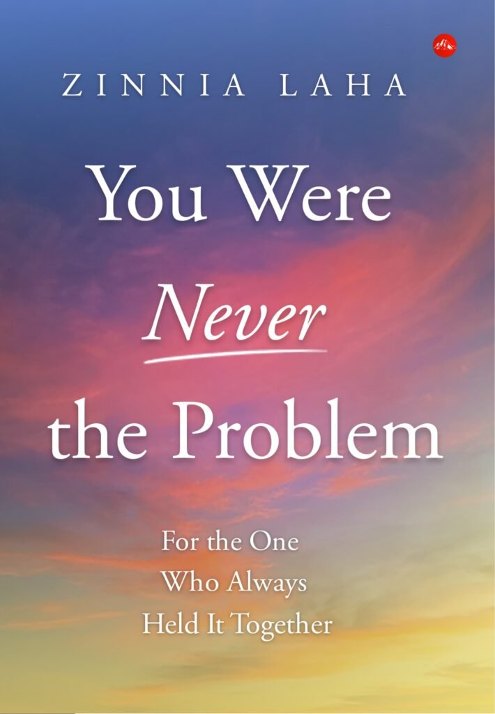 You Were Never the Problem: For the One Who Always Held It Together